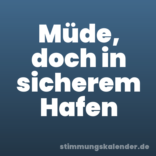 Müde, doch in sicherem Hafen