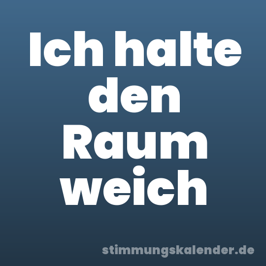 Ich halte den Raum weich