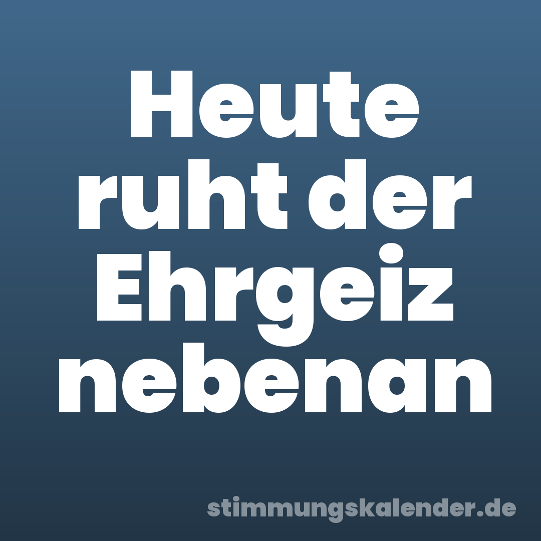 Heute ruht der Ehrgeiz nebenan