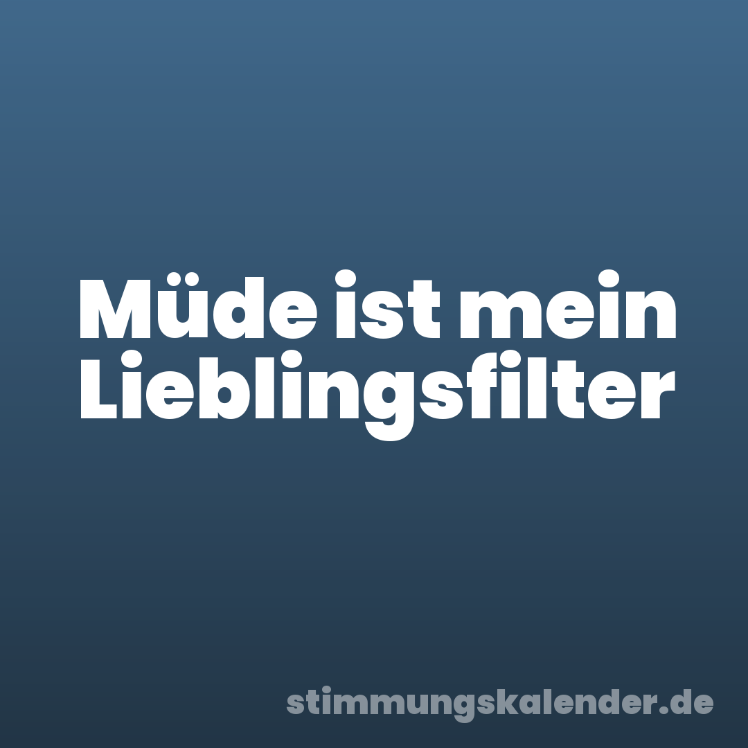Müde ist mein Lieblingsfilter
