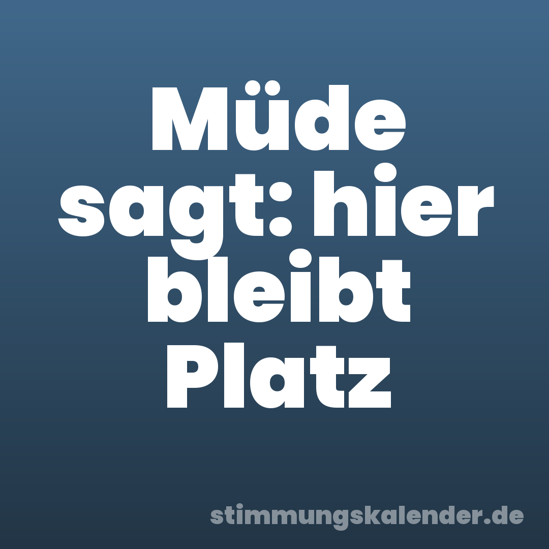 Müde sagt: hier bleibt Platz
