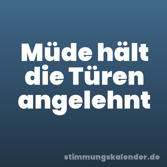 Müde hält die Türen angelehnt