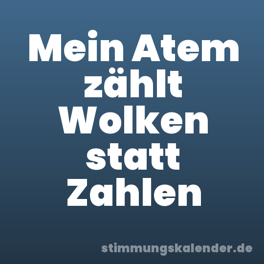 Mein Atem zählt Wolken statt Zahlen