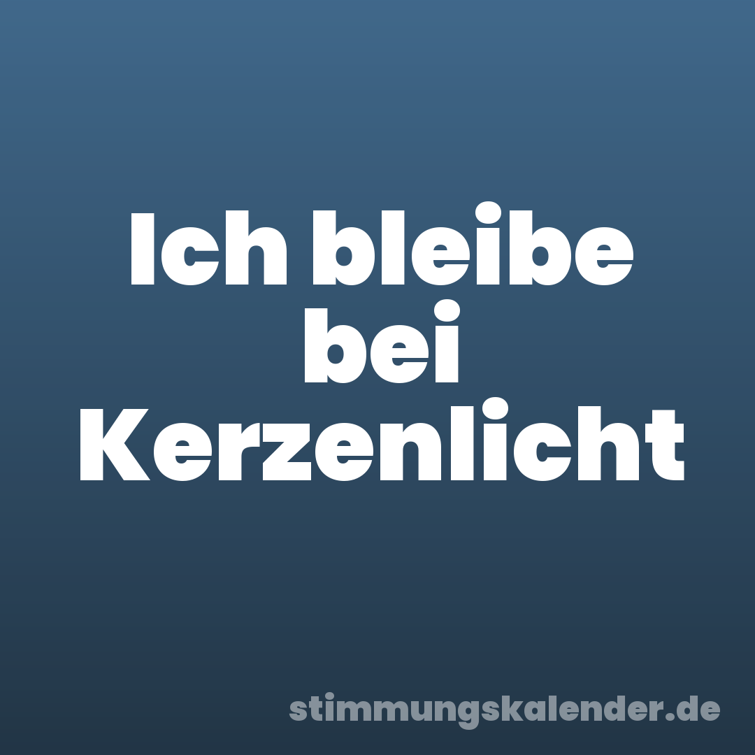 Ich bleibe bei Kerzenlicht