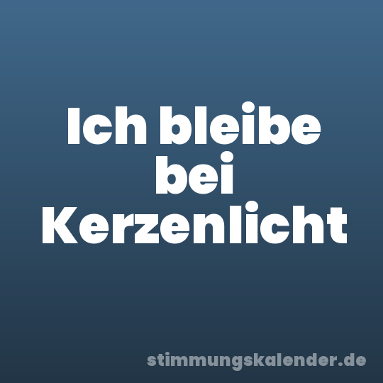 Ich bleibe bei Kerzenlicht