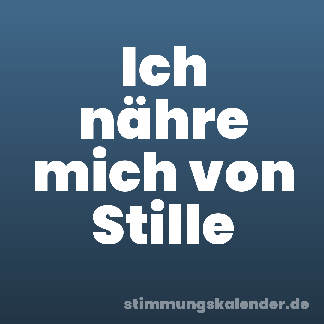 Ich nähre mich von Stille