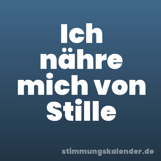 Ich nähre mich von Stille