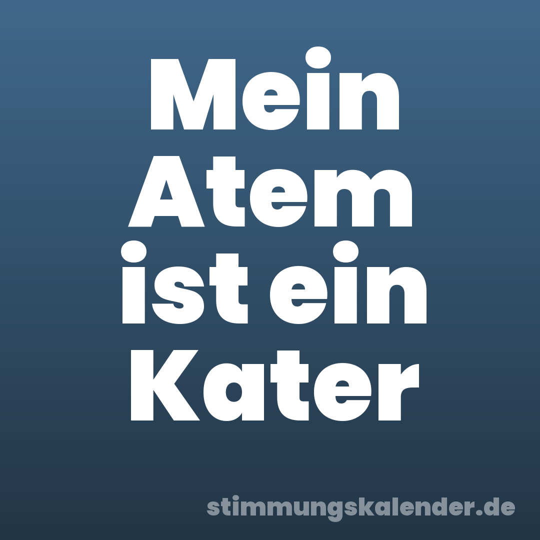 Mein Atem ist ein Kater