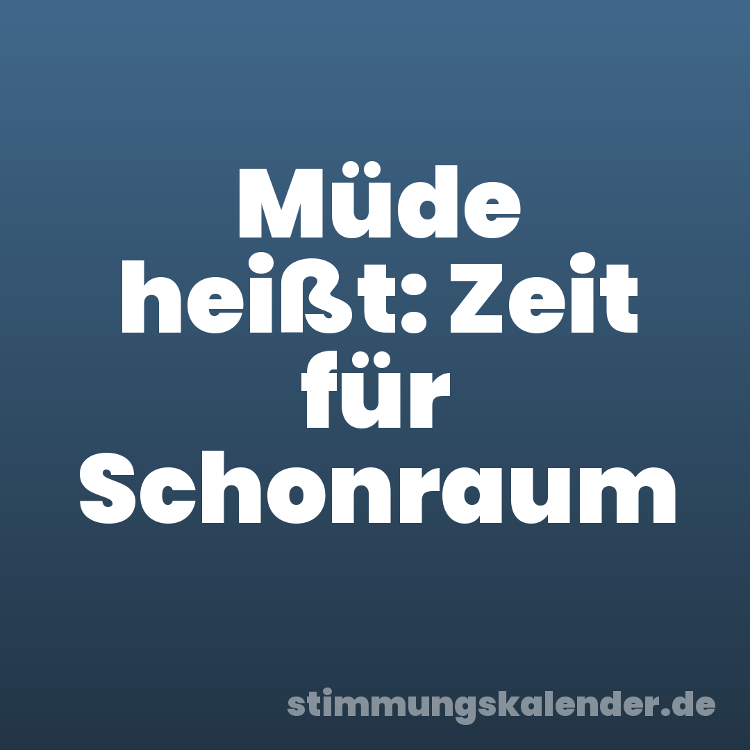 Müde heißt: Zeit für Schonraum