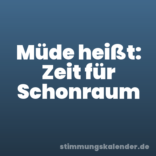 Müde heißt: Zeit für Schonraum