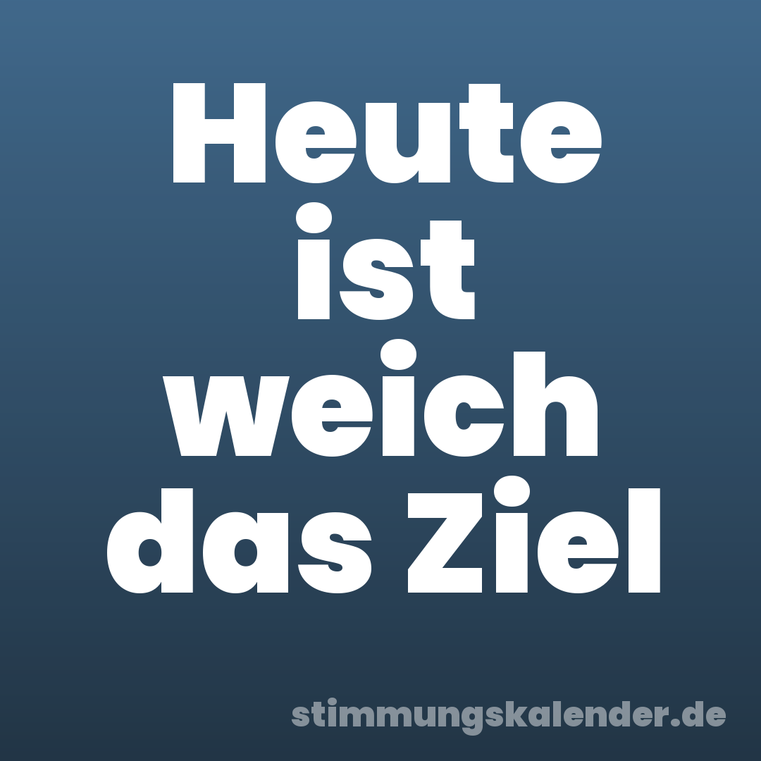 Heute ist weich das Ziel