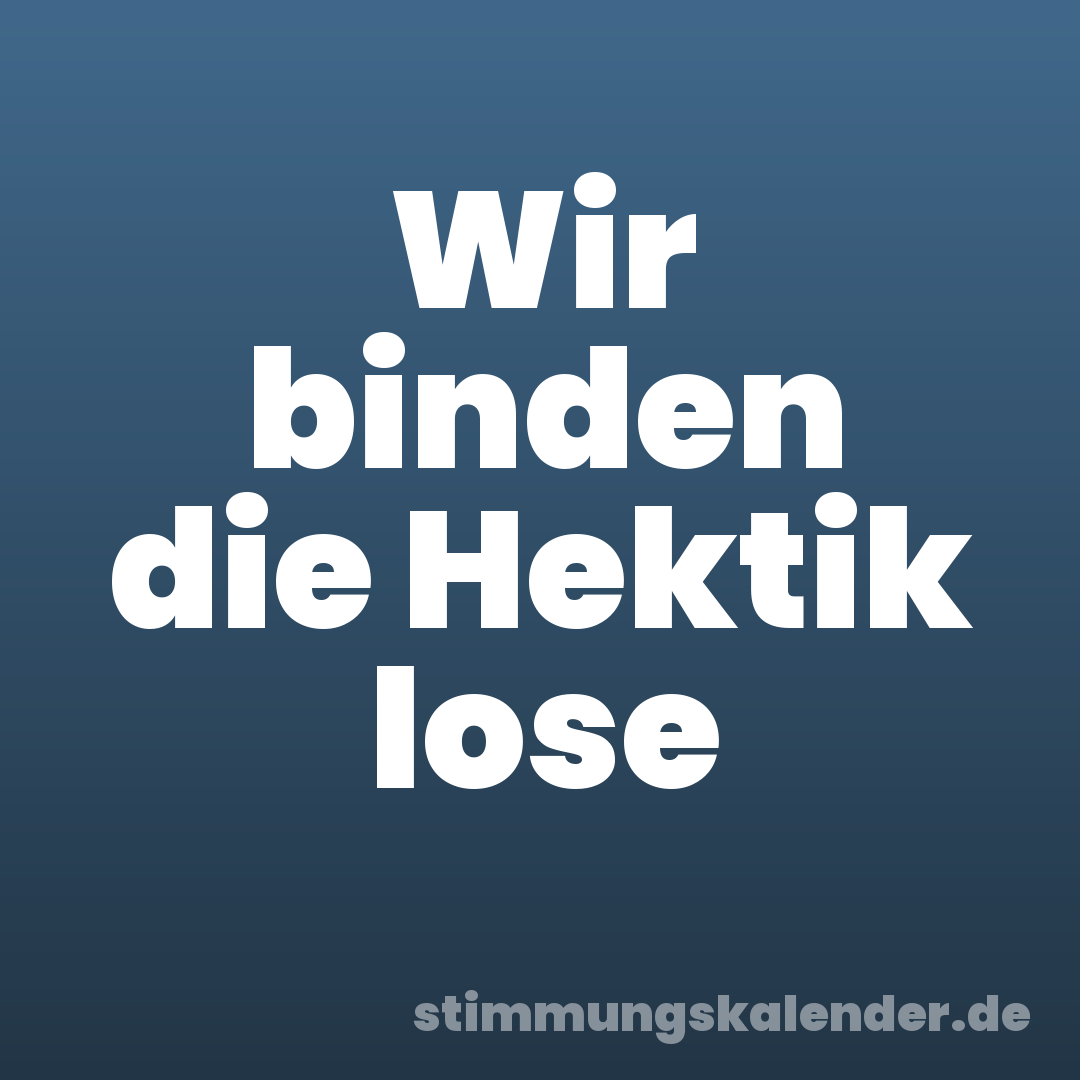 Wir binden die Hektik lose