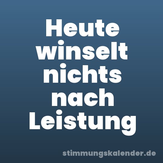 Heute winselt nichts nach Leistung