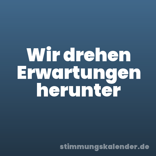 Wir drehen Erwartungen herunter