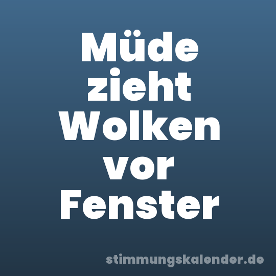 Müde zieht Wolken vor Fenster