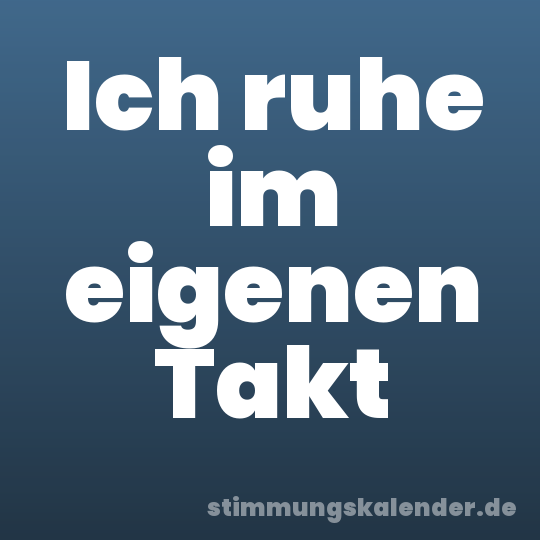 Ich ruhe im eigenen Takt