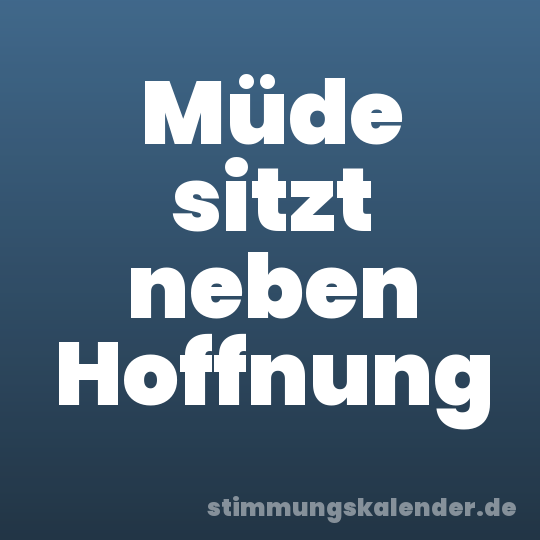 Müde sitzt neben Hoffnung