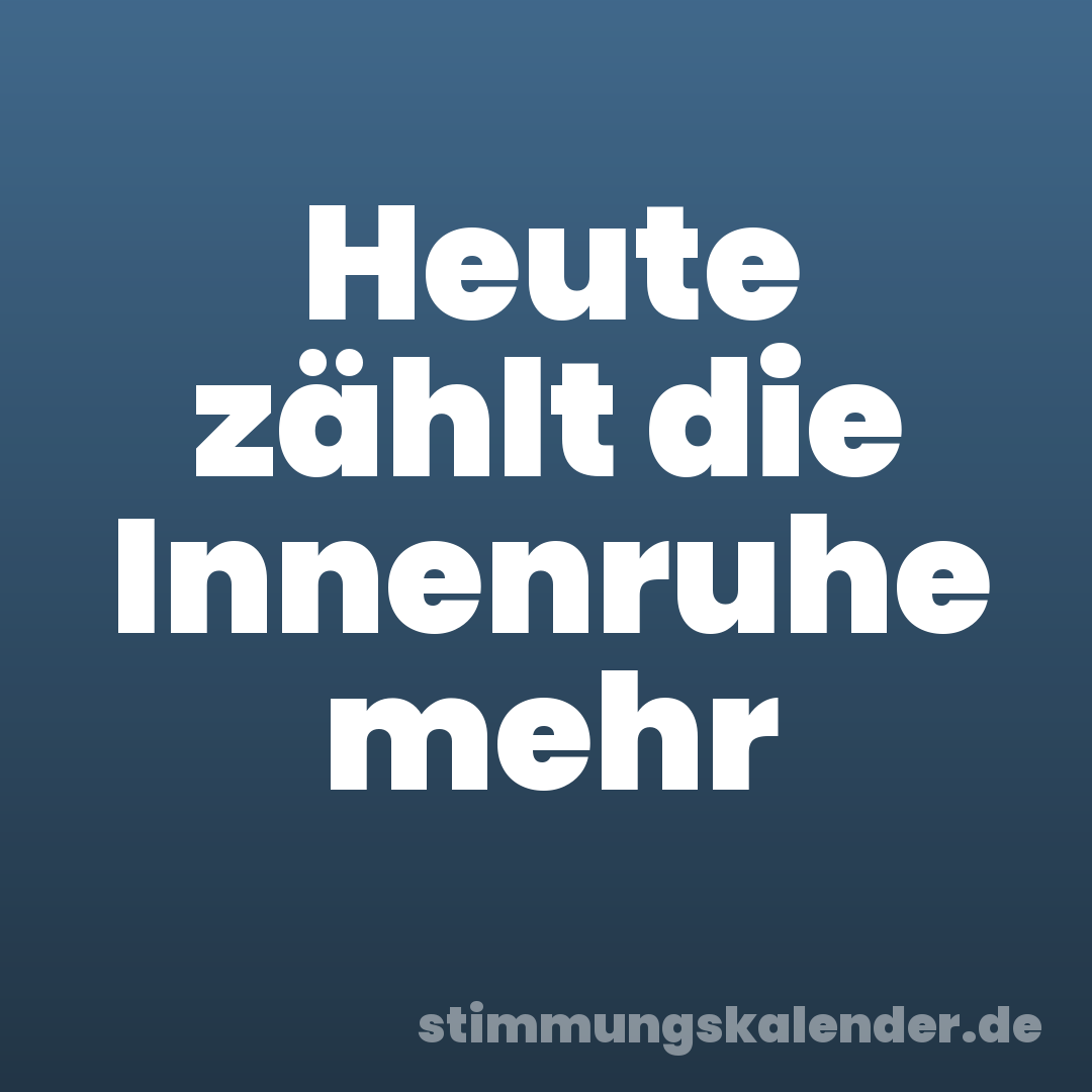 Heute zählt die Innenruhe mehr