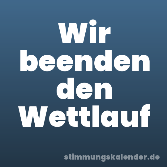 Wir beenden den Wettlauf