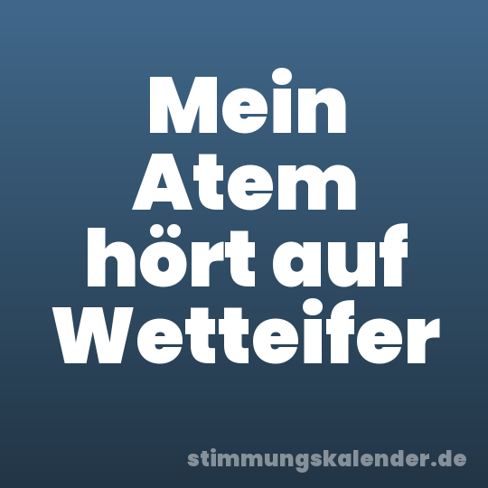 Mein Atem hört auf Wetteifer