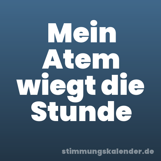 Mein Atem wiegt die Stunde