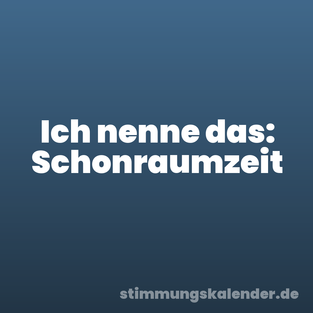 Ich nenne das: Schonraumzeit