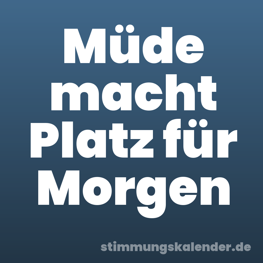 Müde macht Platz für Morgen