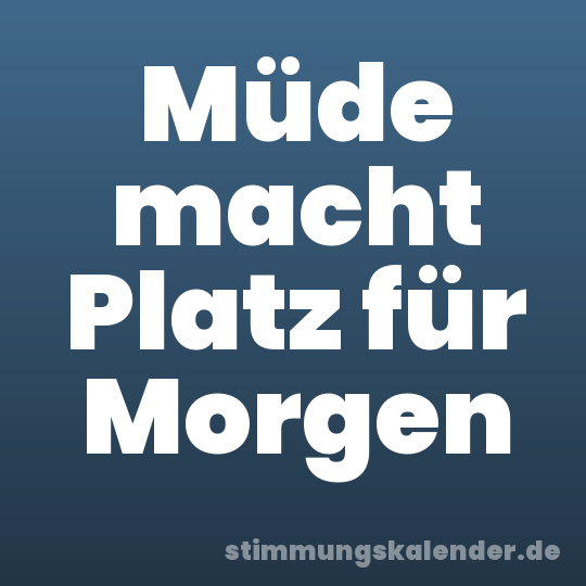 Müde macht Platz für Morgen
