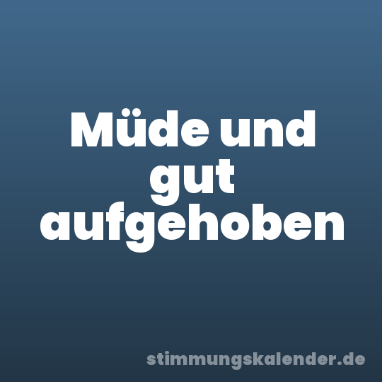 Müde und gut aufgehoben