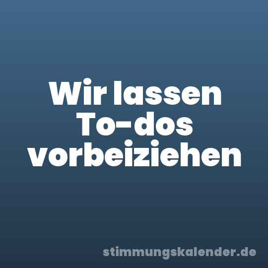 Wir lassen To-dos vorbeiziehen