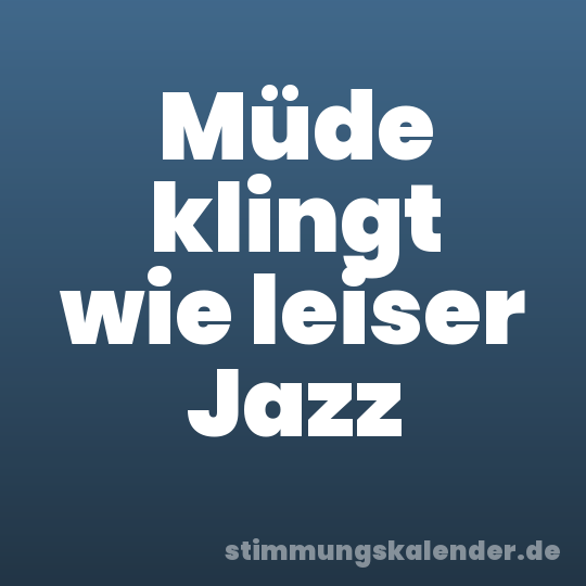 Müde klingt wie leiser Jazz