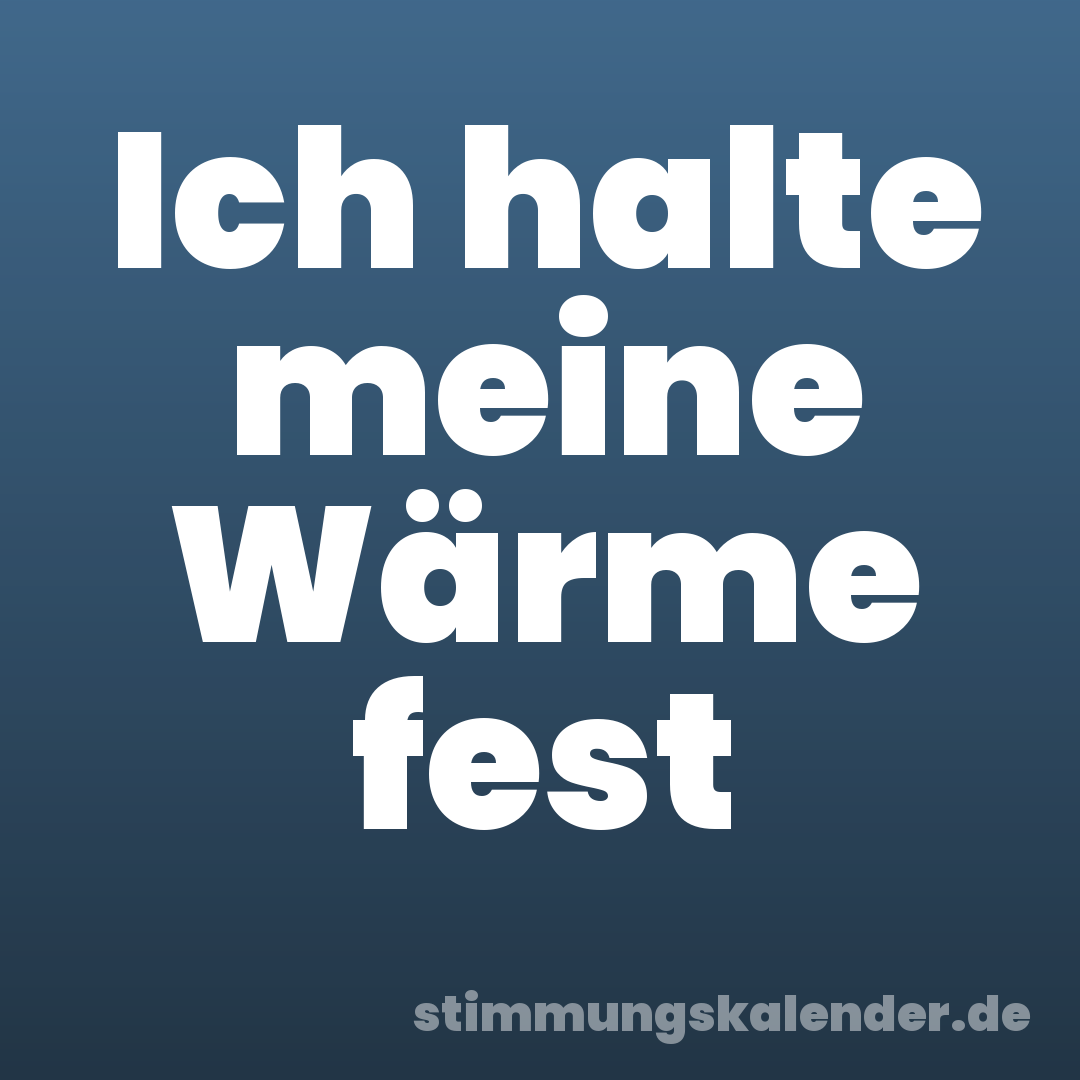 Ich halte meine Wärme fest