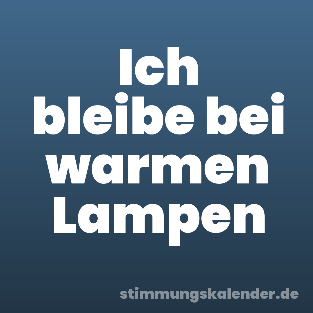 Ich bleibe bei warmen Lampen