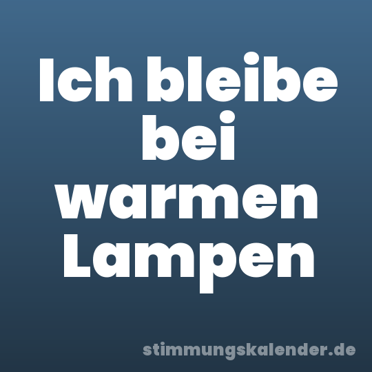 Ich bleibe bei warmen Lampen