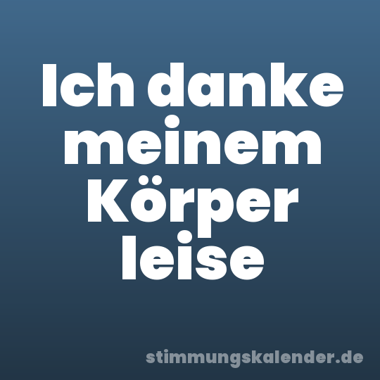 Ich danke meinem Körper leise