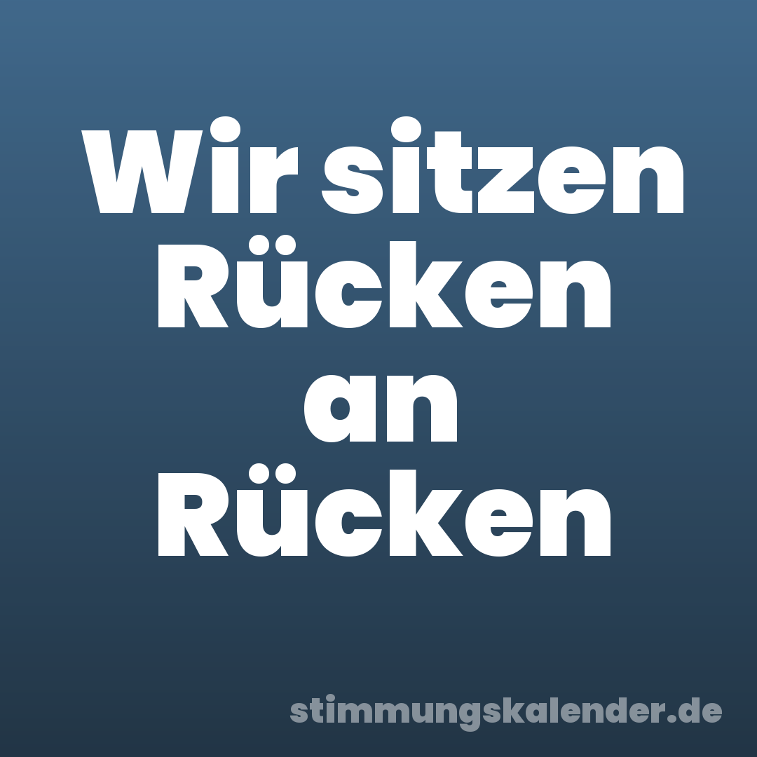 Wir sitzen Rücken an Rücken