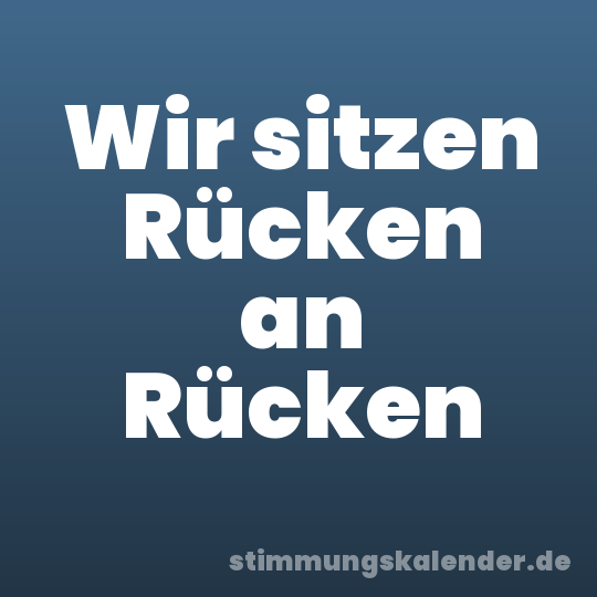 Wir sitzen Rücken an Rücken