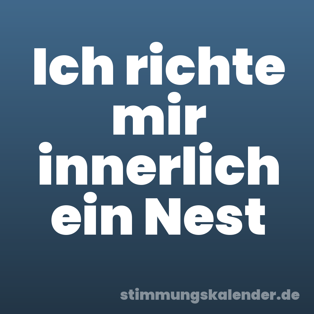 Ich richte mir innerlich ein Nest