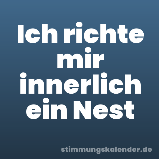 Ich richte mir innerlich ein Nest