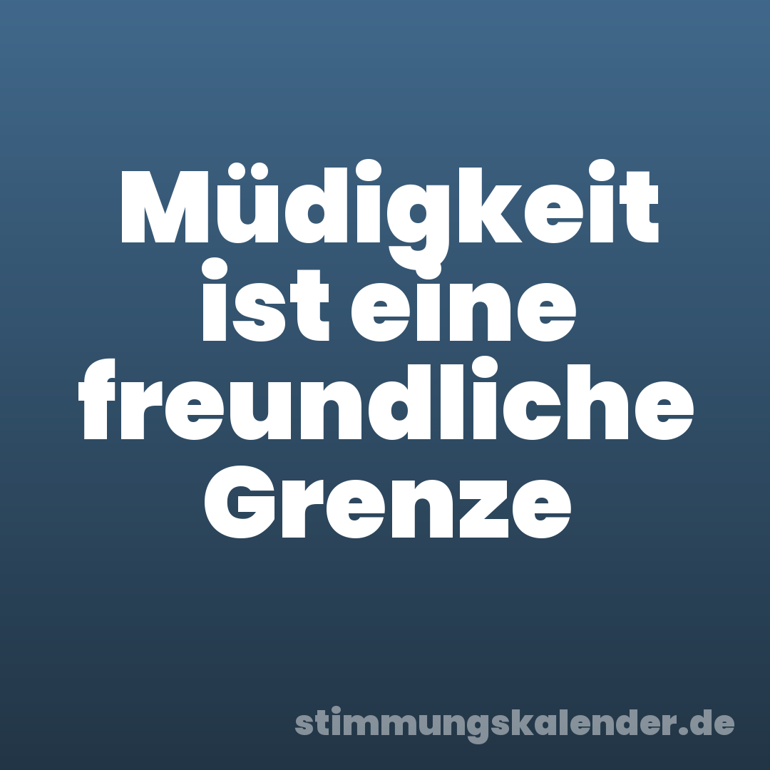 Müdigkeit ist eine freundliche Grenze