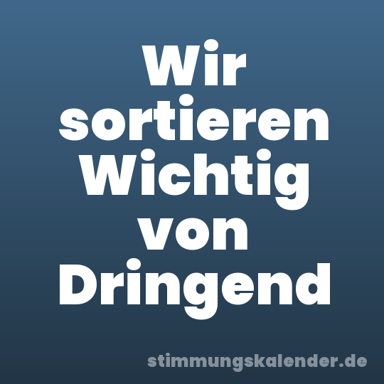 Wir sortieren Wichtig von Dringend