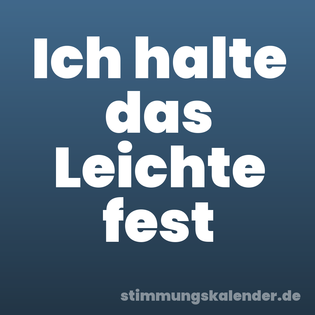 Ich halte das Leichte fest
