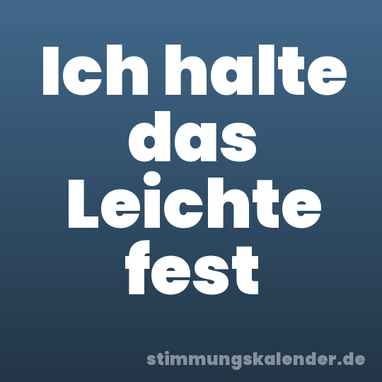 Ich halte das Leichte fest