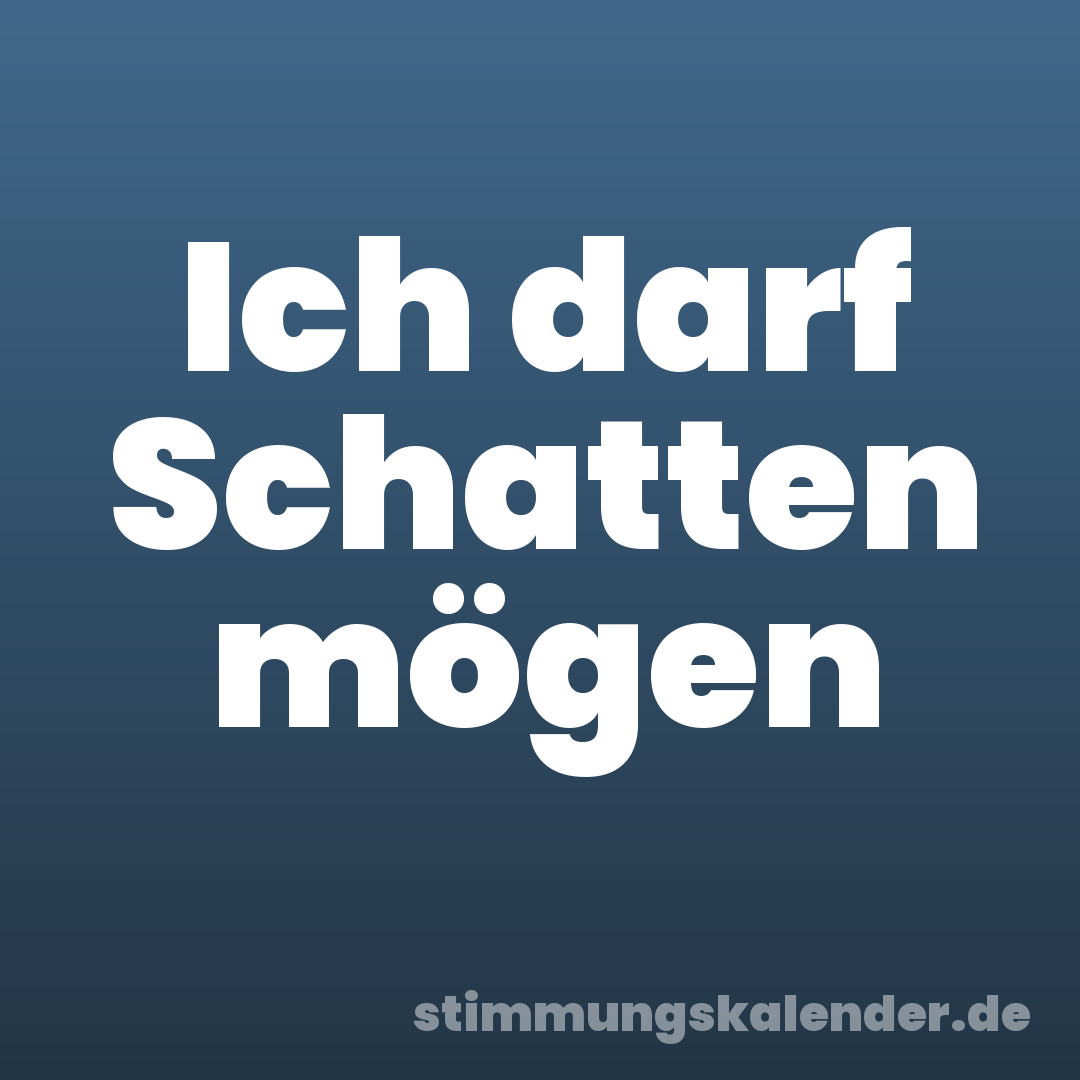 Ich darf Schatten mögen