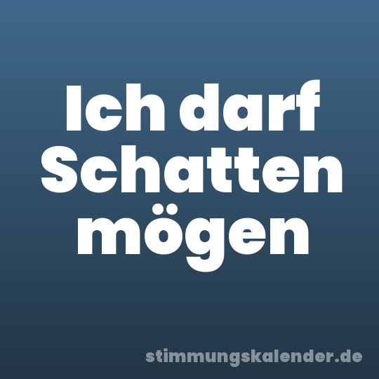 Ich darf Schatten mögen