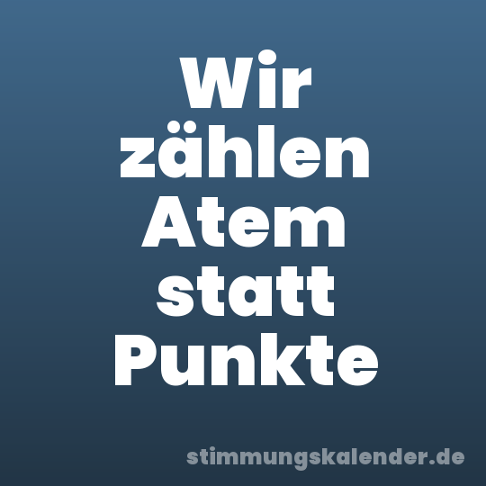 Wir zählen Atem statt Punkte