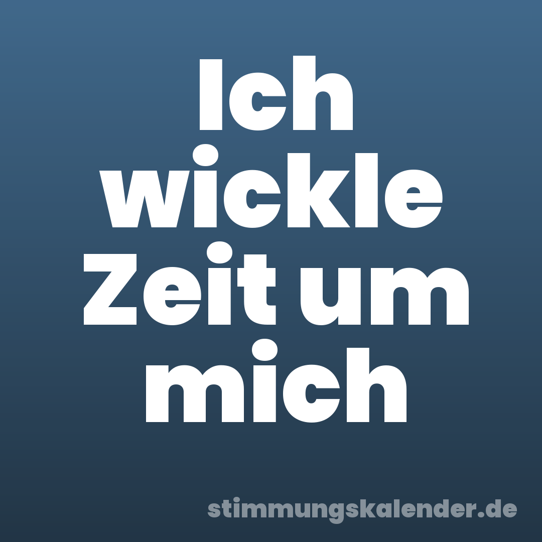 Ich wickle Zeit um mich