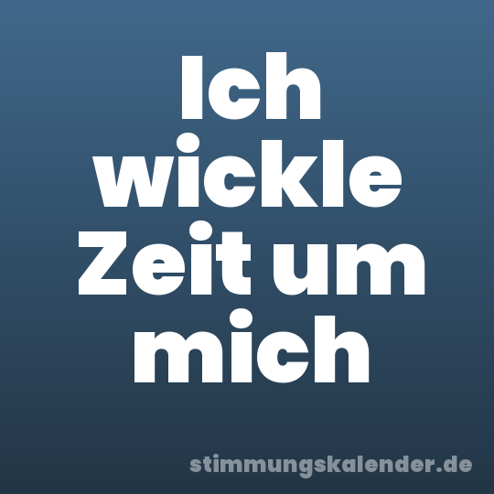 Ich wickle Zeit um mich