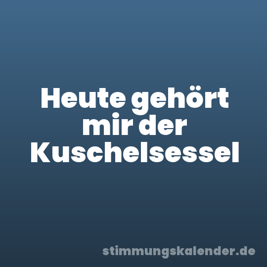 Heute gehört mir der Kuschelsessel