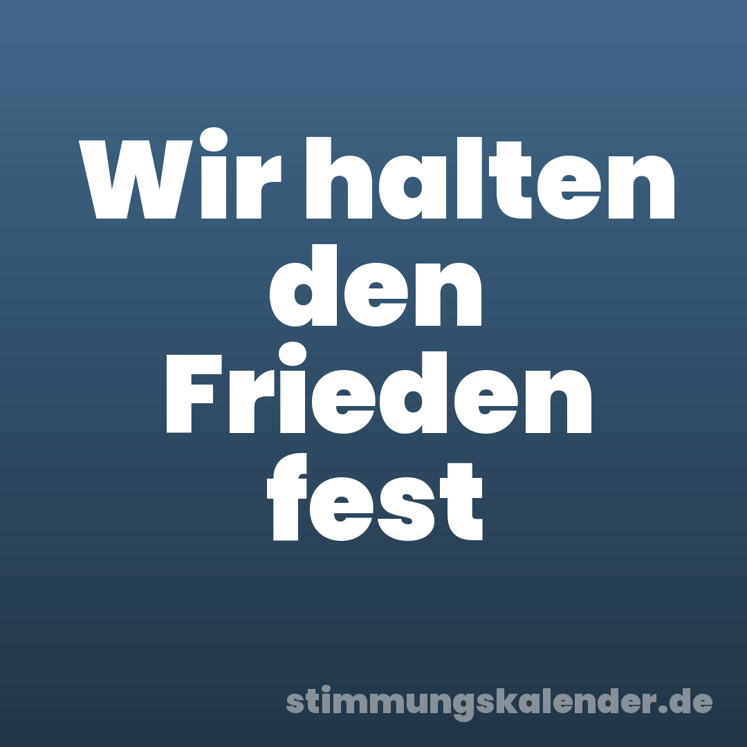 Wir halten den Frieden fest